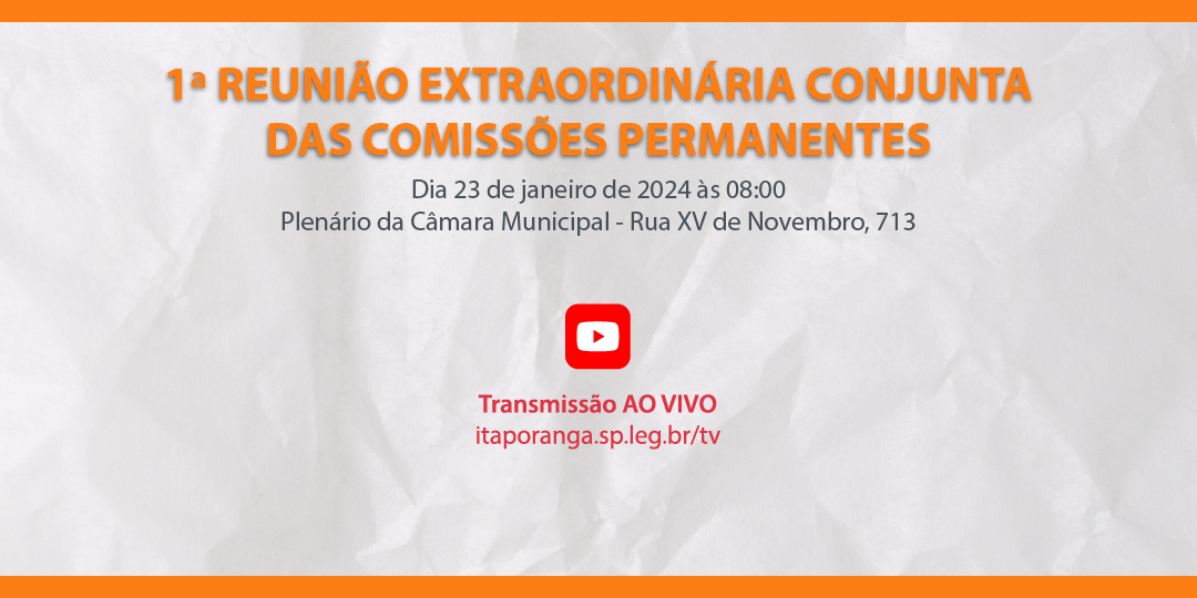 1ª Reunião Extraordinária Conjunta das Comissões Permanentes de 2024