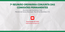 7ª Reunião Ordinária Conjunta das Comissões Permanentes de 2024